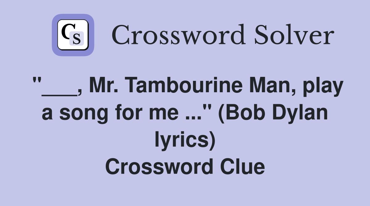 Mr. Tambourine Man, play a song for me" (Bob Dylan lyrics